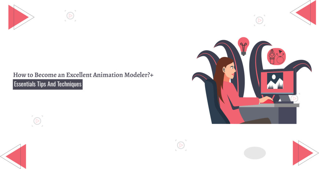 How To Become An Excellent Animation Modeler - Animation Studio
