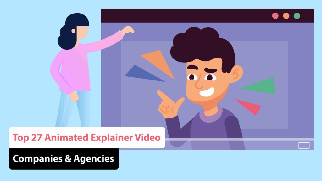 Top 27 Animated Explainer Video Companies & Agencies
